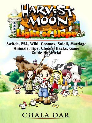 cover image of Harvest Moon Light of Hope, Switch, PS4, Wiki, Cosmos, Soleil, Marriage, Animals, Tips, Cheats, Hacks, Game Guide Unofficial